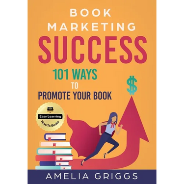 Book Marketing Success: 101 Ways to Promote Your Book