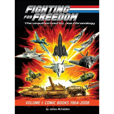 Fighting for Freedom: The Unauthorized G.I. Joe Chronology - Volume One - Comic Books: 1964-2008: The Unauthorized G.I. Joe Chronology -: The Unauthor