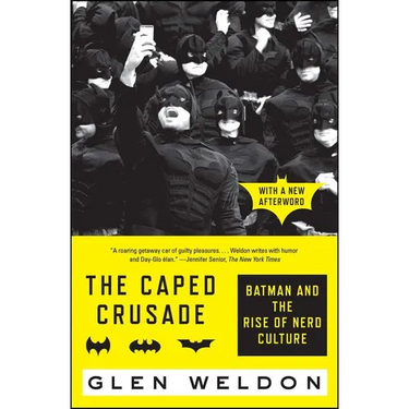 The Caped Crusade: Batman and the Rise of Nerd Culture