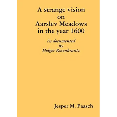A strange vision on Aarslev Meadows in the year 1600 - As documented by Holger Rosenkrantz