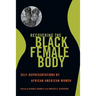 Recovering the Black Female Body: Self-Representation by African American Women
