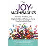 Joy of Mathematics: Marvels, Novelties, and Neglected Gems That Are Rarely Taught in Math Class