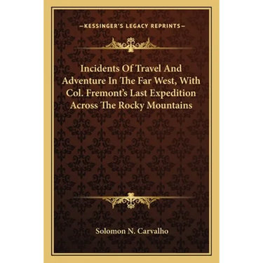 Incidents Of Travel And Adventure In The Far West, With Col. Fremont's Last Expedition Across The Rocky Mountains