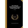 The Collected Mathematical Works of George William Hill; Volume 1