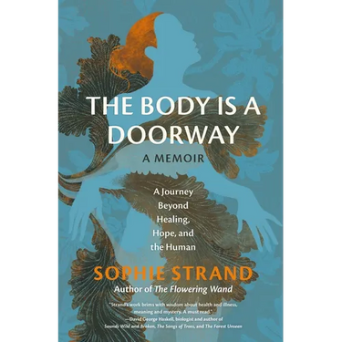 The Body Is a Doorway: A Memoir: A Journey Beyond Healing, Hope, and the Human