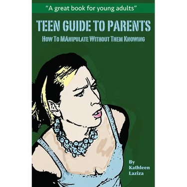 Teen Guide to Parents: How to Manipulate Without Them Knowing