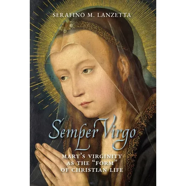Semper Virgo (English edition): Mary's Virginity as the "Form" of Christian Life