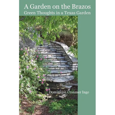 A Garden on the Brazos Green Thoughts in a Texas Garden