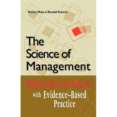 The Science of Management: Fighting Fads and Fallacies with Evidence-Based Practice