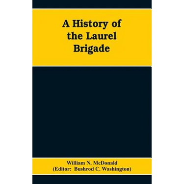 A History of the Laurel Brigade: Originally the Ashby Cavalry of the Army of Northern Virginia and Chew's Battery