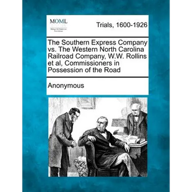The Southern Express Company vs. the Western North Carolina Railroad Company, W.W. Rollins et al, Commissioners in Possession of the Road