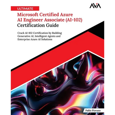 Ultimate Microsoft Certified Azure AI Engineer Associate (AI-102) Certification Guide