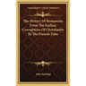 The History Of Romanism From The Earliest Corruptions Of Christianity To The Present Time