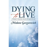 Dying to Live: A Woman's Conscious Journey through Dis-ease
