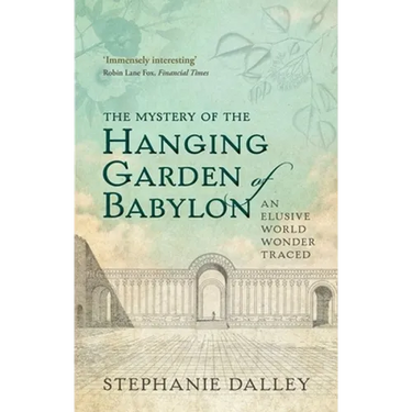 Mystery of the Hanging Garden of Babylon: An Elusive World Wonder Traced