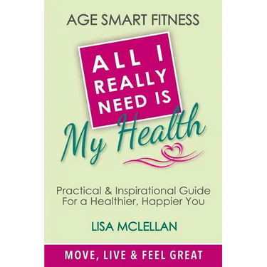 Age Smart Fitness: All I Really Need Is My Health
