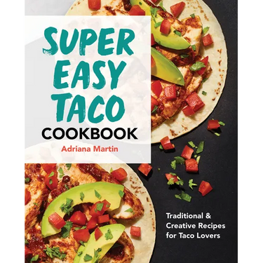 Super Easy Taco Cookbook: Traditional & Creative Recipes for Taco Lovers