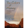 The Colors of Money: Finding Balance, Harmony and Fulfillment with Money