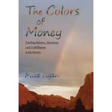 The Colors of Money: Finding Balance, Harmony and Fulfillment with Money