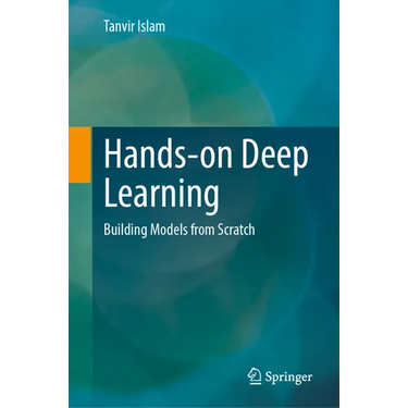 Hands-On Deep Learning: Building Models from Scratch