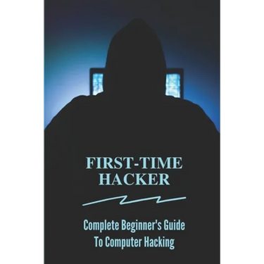 First-time Hacker: Complete Beginner's Guide To Computer Hacking: Hacking For Dummies