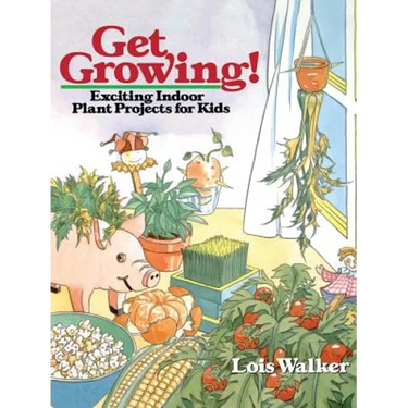 Get Growing!: Exciting Indoor Plant Projects for Kids