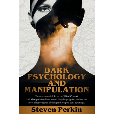 Dark Psychology and Manipulation (2 Books in 1): The Never-Revealed Secrets Of Mind Control And Manipulation. How To Read Body Language Fast And Use T