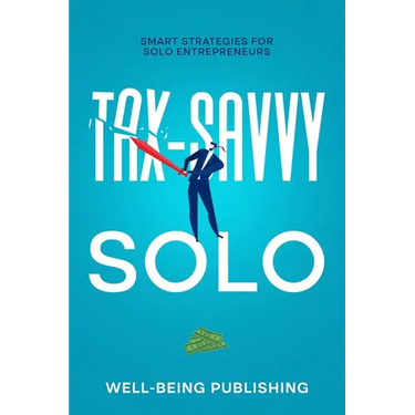 Tax-Savvy Solo: Smart Strategies for Solo Entrepreneurs