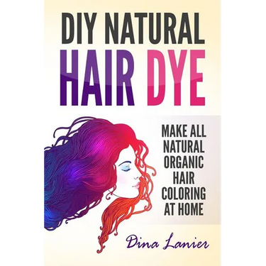 DIY Natural Hair Dye: Make All Natural Organic Hair Coloring At Home