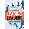The Leading Leaders: How to Manage Smart, Talented, Rich, and Powerful People