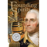 Founding Spirits: George Washington and the Beginnings of the American Whiskey