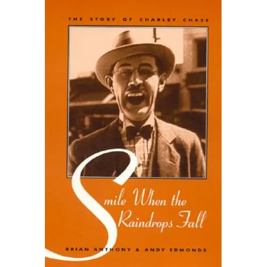 Smile When the Raindrops Fall: The Story of Charley Chase