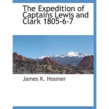 The Expedition of Captains Lewis and Clark 1805-6-7
