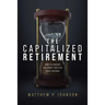 The Capitalized Retirement: How to Ensure You Won't Outlive Your Savings
