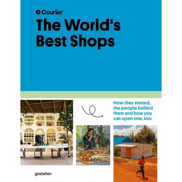 The World's Best Shops: How They Started, the People Behind Them, and How You Can Open One Too