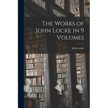 The Works of John Locke in 9 Volumes