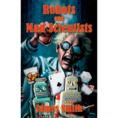 Robots and Mad Scientists