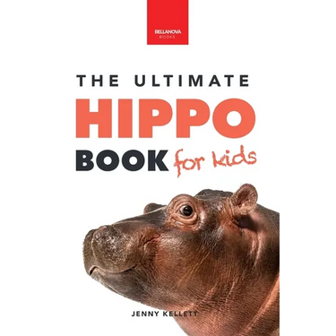 Hippos The Ultimate Hippo Book for Kids: 100+ Amazing Hippopotamus Facts, Photos, Quiz + More