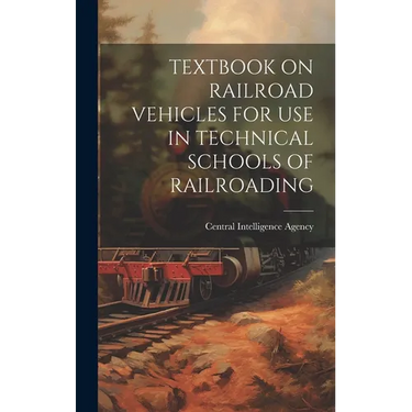 Textbook on Railroad Vehicles for Use in Technical Schools of Railroading