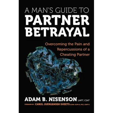 A Man's Guide to Partner Betrayal: Overcoming the Pain and Repercussions of a Cheating Partner