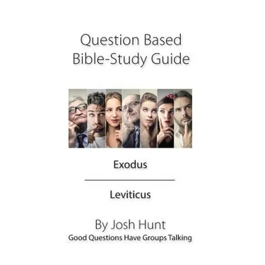 Question Based Bible Study Guide -- Exodus Leviticus: Good Questions Have Groups Talking