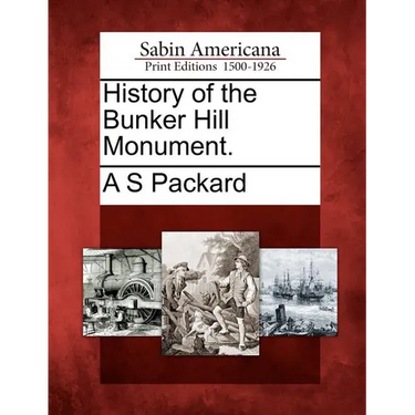 History of the Bunker Hill Monument.