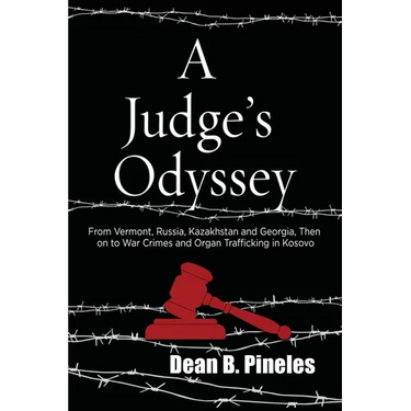 A Judge's Odyssey: From Vermont to Russia, Kazakhstan, and Georgia, Then on to War Crimes and Organ Trafficking in Kosovo
