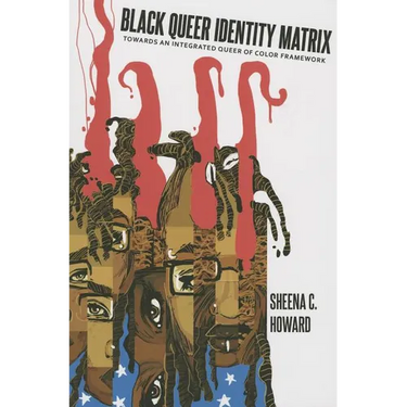 Black Queer Identity Matrix: Towards An Integrated Queer of Color Framework