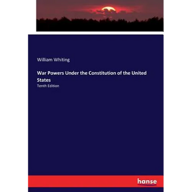 War Powers Under the Constitution of the United States: Tenth Edition