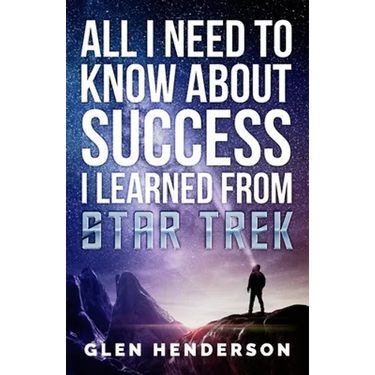 All I Need To Know About Success I Learned From Star Trek