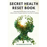 The Secret Health Reset Book: What Big Pharma Won't Tell You About Inflammation, Fatigue, and the True Path to Healing