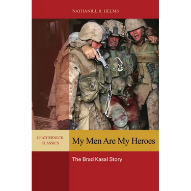 My Men Are My Heroes: The Brad Kasal Story