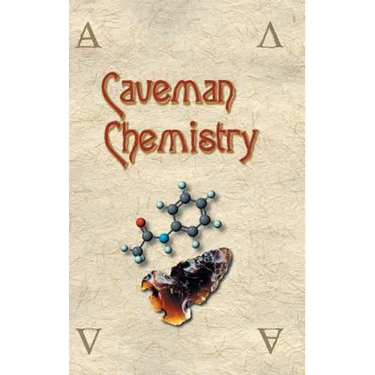 Caveman Chemistry: 28 Projects, from the Creation of Fire to the Production of Plastics