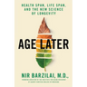Age Later: Health Span, Life Span, and the New Science of Longevity